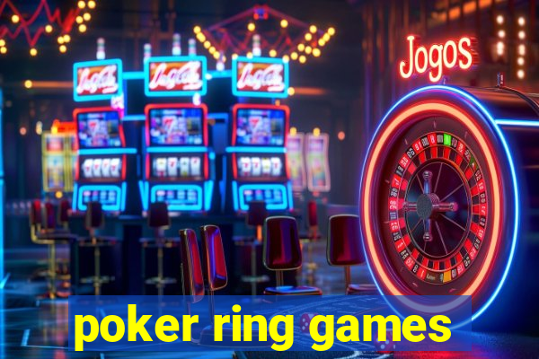 poker ring games