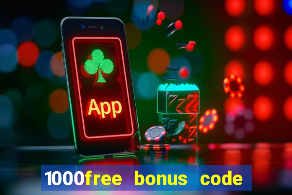 1000free bonus code casinos 2018