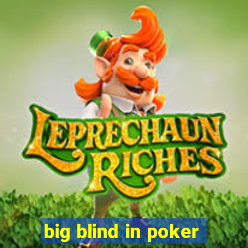 big blind in poker