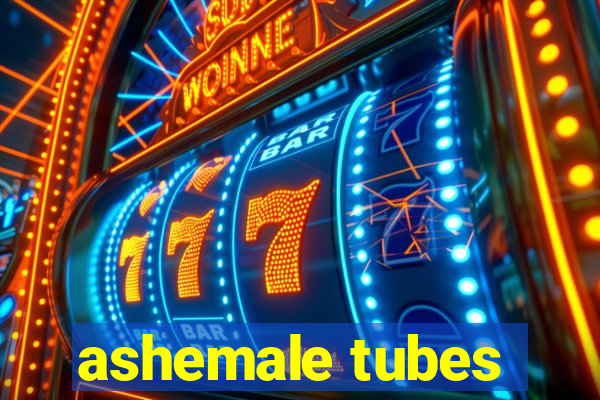 ashemale tubes