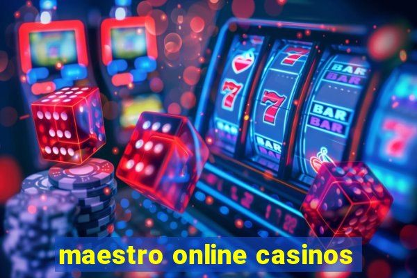 maestro online casinos