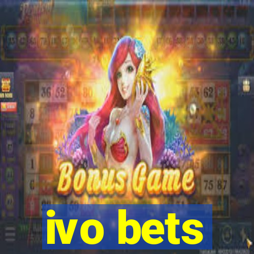 ivo bets