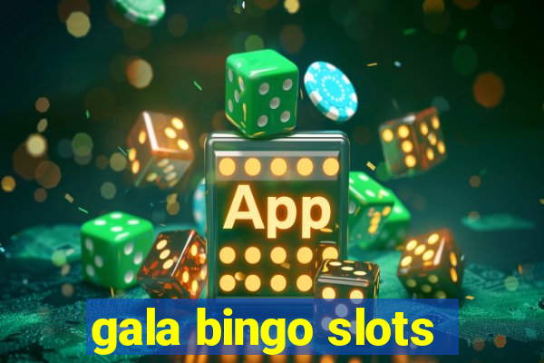 gala bingo slots