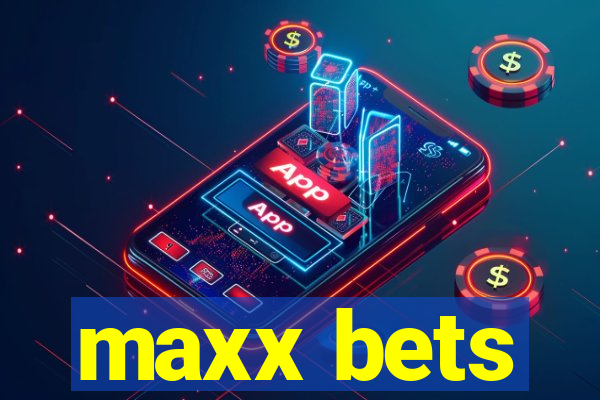 maxx bets