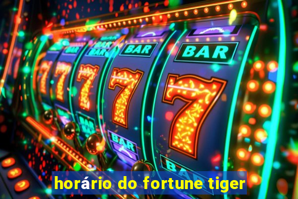 horário do fortune tiger