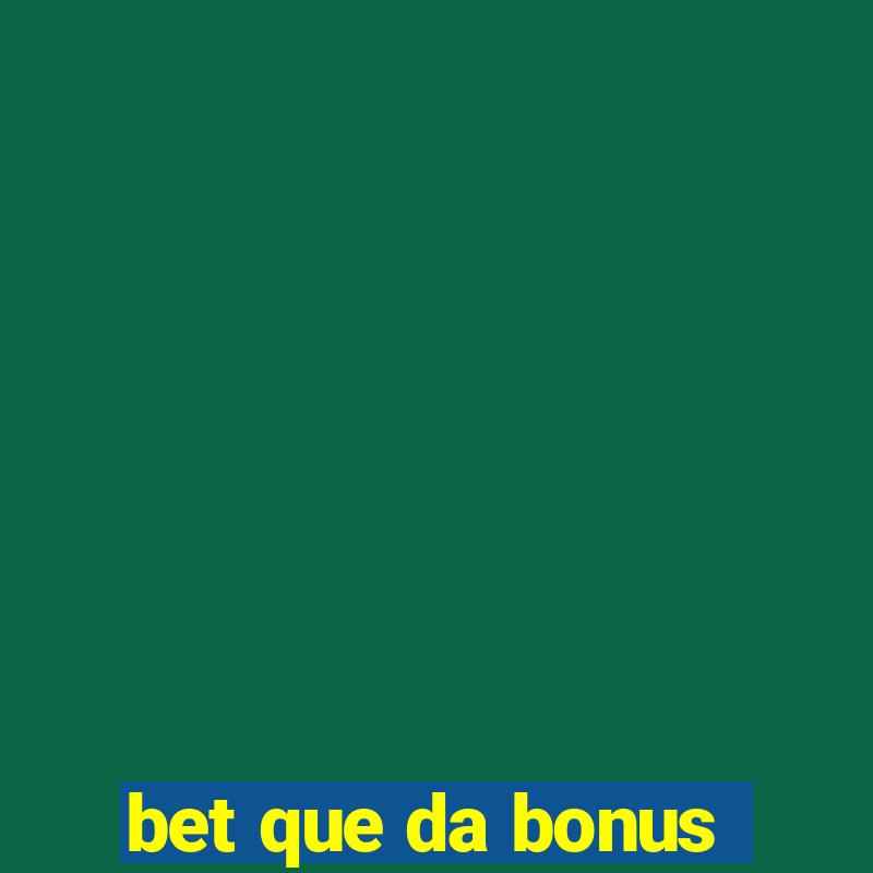 bet que da bonus