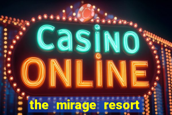 the mirage resort and casino