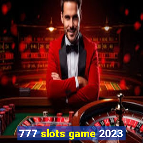 777 slots game 2023