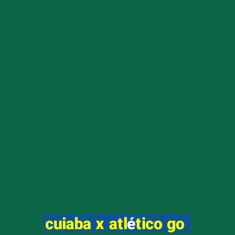 cuiaba x atlético go