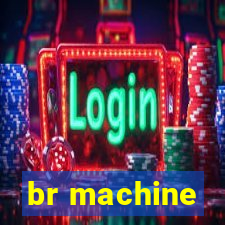 br machine