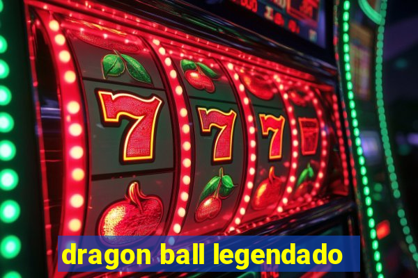 dragon ball legendado