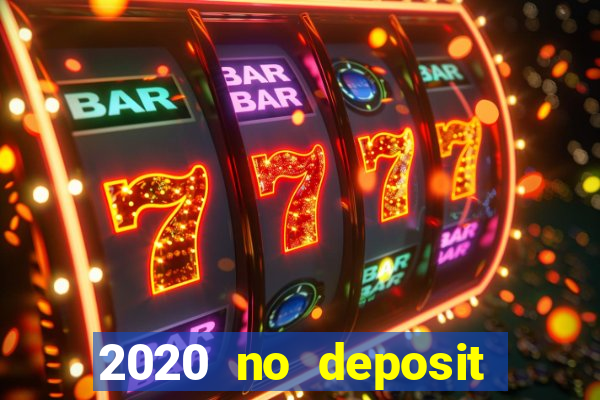 2020 no deposit casino bonus