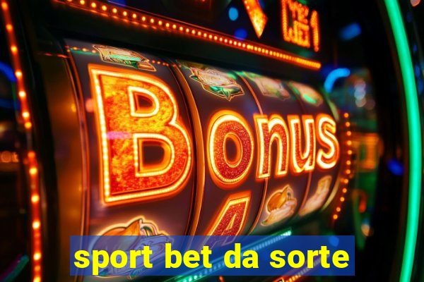 sport bet da sorte