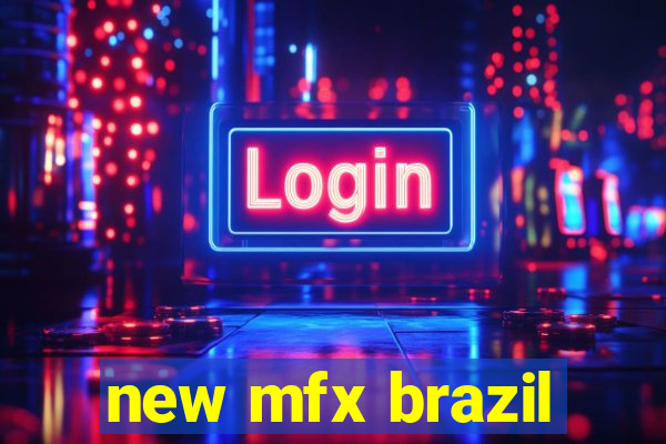 new mfx brazil