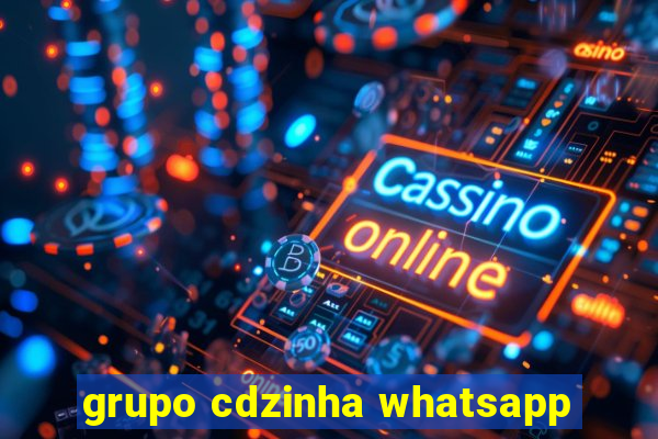 grupo cdzinha whatsapp