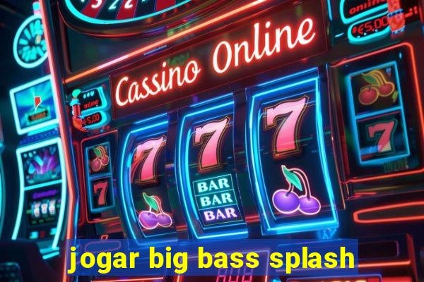 jogar big bass splash