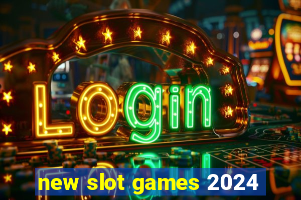 new slot games 2024