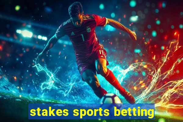 stakes sports betting