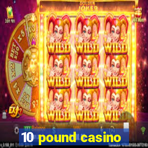 10 pound casino