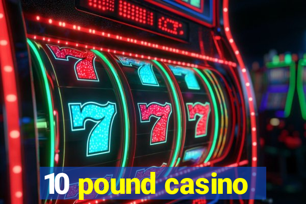 10 pound casino