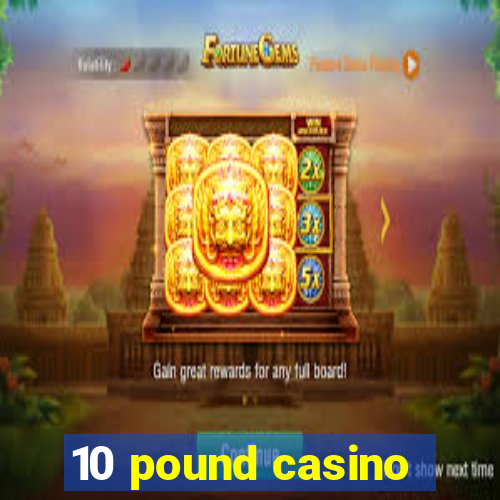 10 pound casino