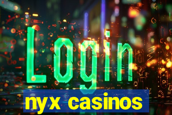 nyx casinos