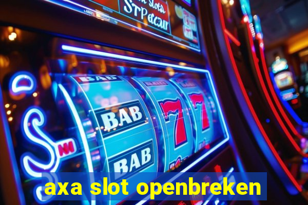 axa slot openbreken