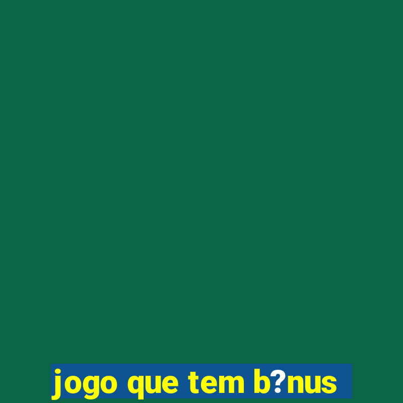 jogo que tem b?nus