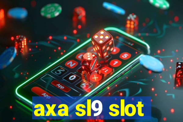 axa sl9 slot