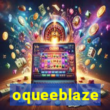 oqueeblaze