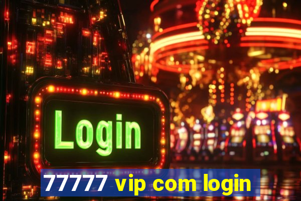 77777 vip com login