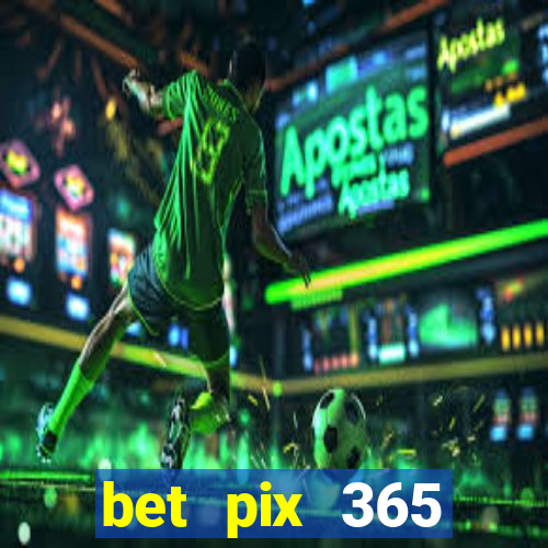 bet pix 365 apostas online