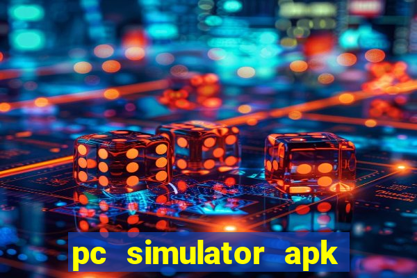 pc simulator apk dinheiro infinito