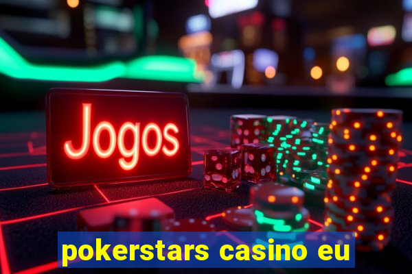 pokerstars casino eu