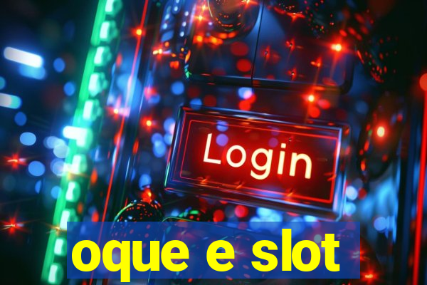 oque e slot