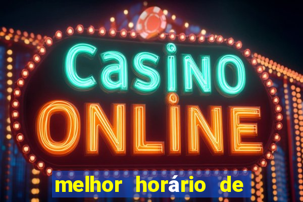 melhor horário de jogar fortune tiger