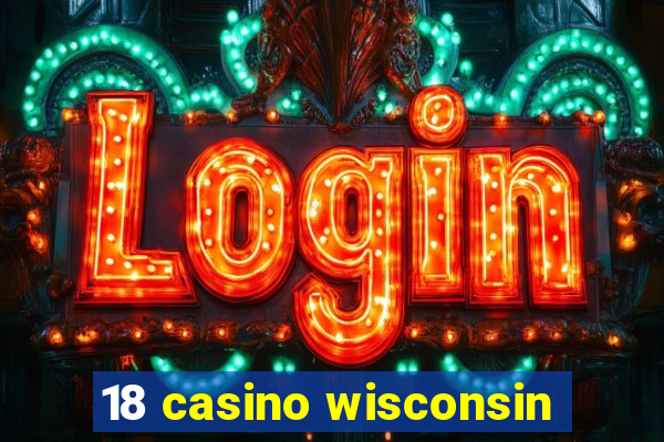 18 casino wisconsin