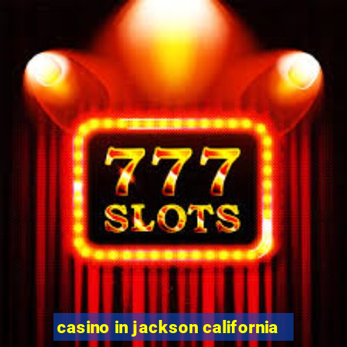 casino in jackson california