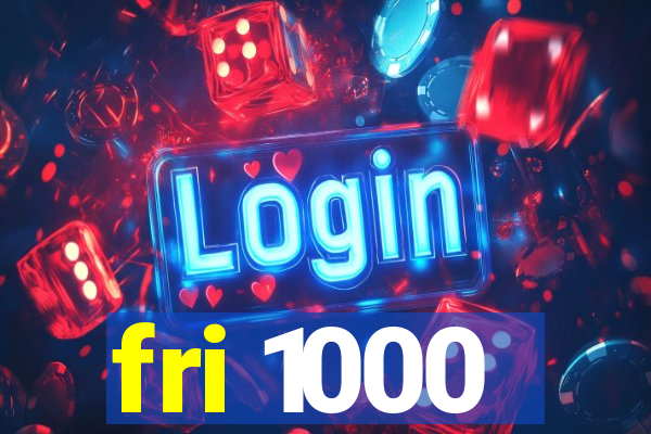 fri 1000