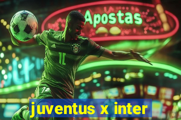 juventus x inter