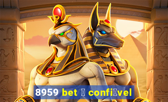 8959 bet 茅 confi谩vel