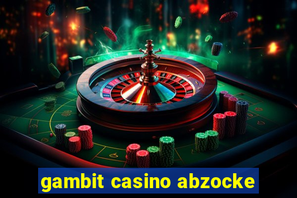 gambit casino abzocke