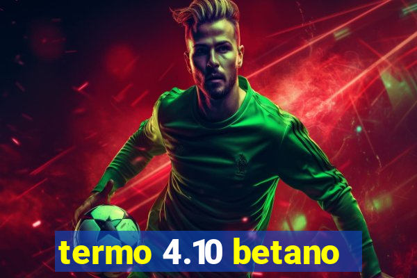 termo 4.10 betano