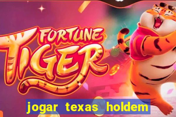 jogar texas holdem online gratis