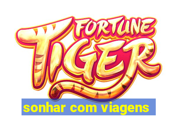 sonhar com viagens