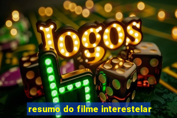 resumo do filme interestelar