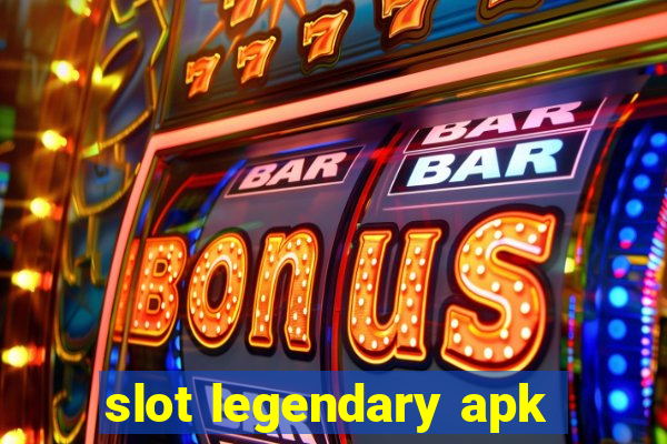 slot legendary apk