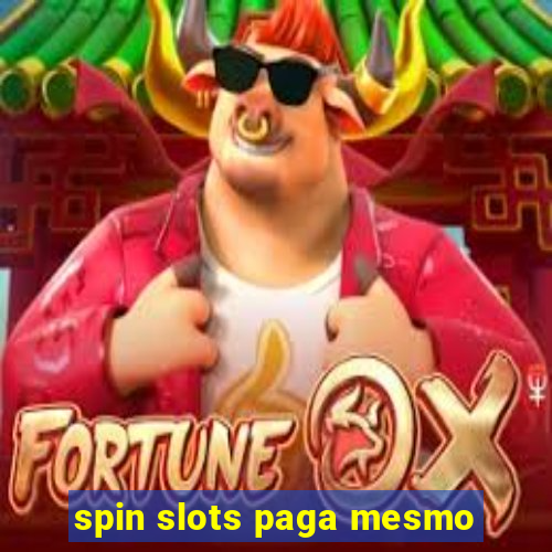 spin slots paga mesmo