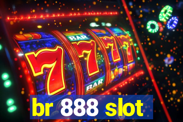 br 888 slot