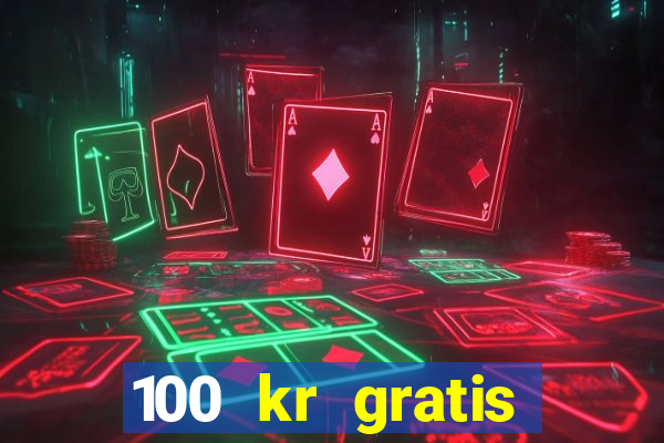 100 kr gratis casino 2020 utan ins?ttning